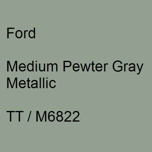 Ford, Medium Pewter Gray Metallic, TT / M6822.